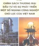Ebook Chính sách thương mại, đầu tư và sự phát triển một số ngành công nghiệp chủ lực của Việt Nam: Phần 2 - Võ Đại Lược