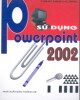 Ebook Sử dụng PowerPoint 2002: Phần 1 - Đặng Minh Hoàng