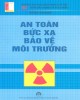 Ebook An toàn bức xạ bảo vệ môi trường: Phần 1 - Phùng Văn Duân