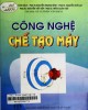 Giáo trình Công nghệ chế tạo máy (In lần thứ nhất): Phần 2